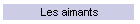 Les aimants