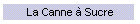 La Canne  Sucre