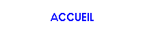 Zone de Texte: ACCUEIL
